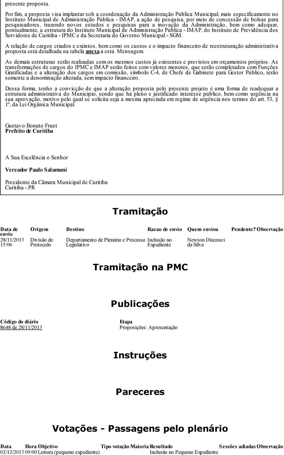 concessão de bolsas para pesquisadores, trazendo novos estudos e pesquisas para a inovação da Administração, bem como adequar, pontualmente, a estrutura do Instituto Municipal de Administração