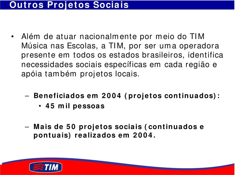 específicas em cada região e apóia também projetos locais.