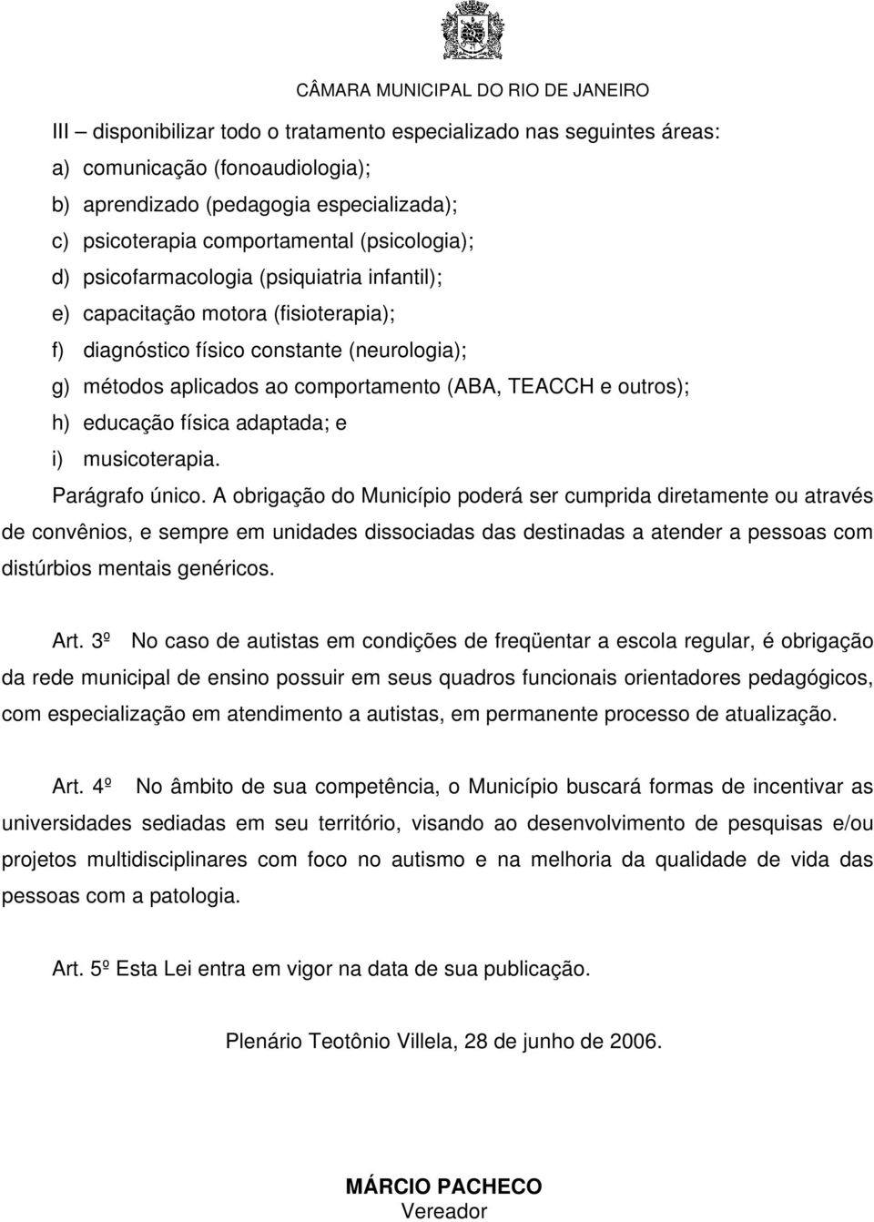 física adaptada; e i) musicoterapia. Parágrafo único.