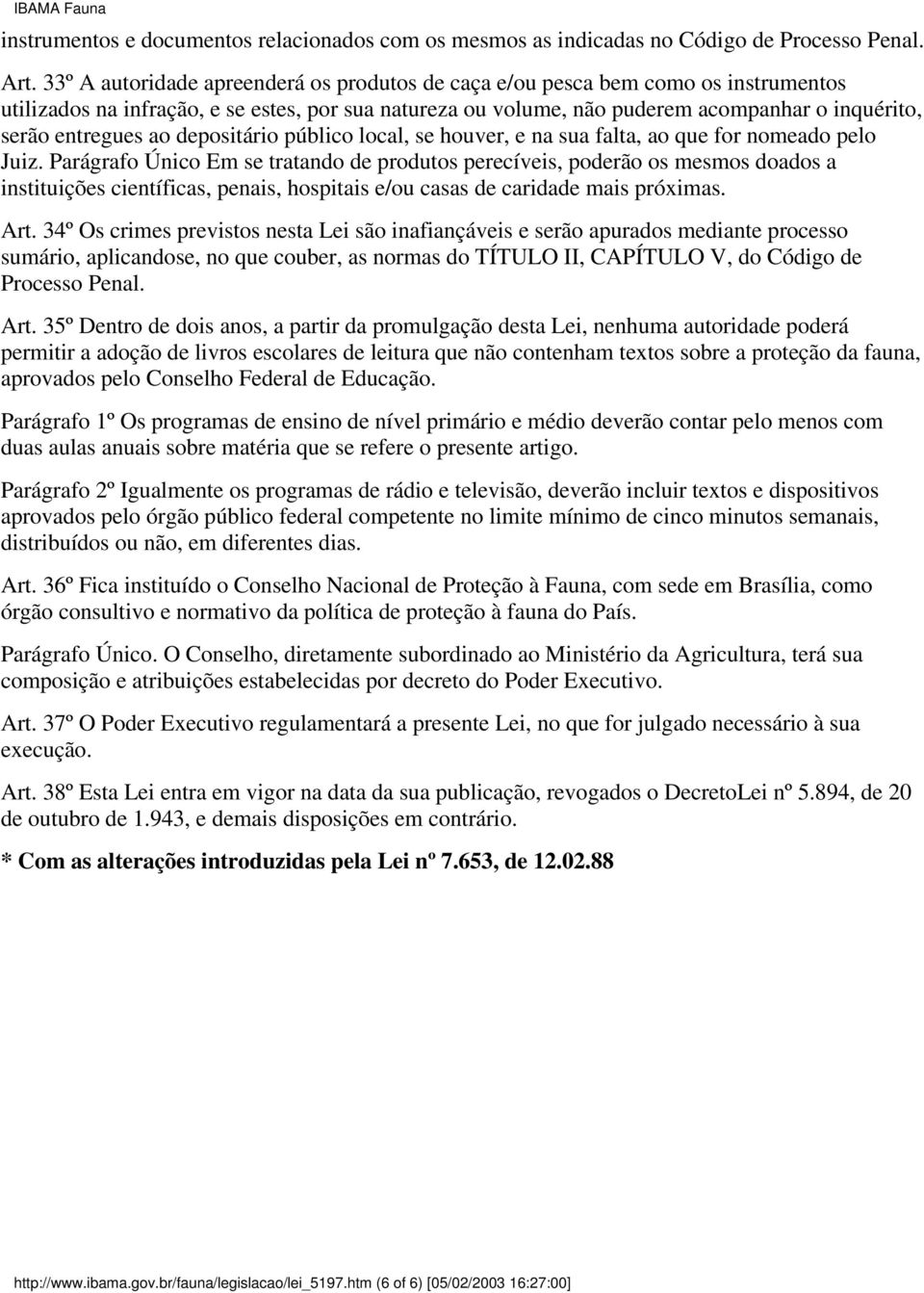 ao depositário público local, se houver, e na sua falta, ao que for nomeado pelo Juiz.