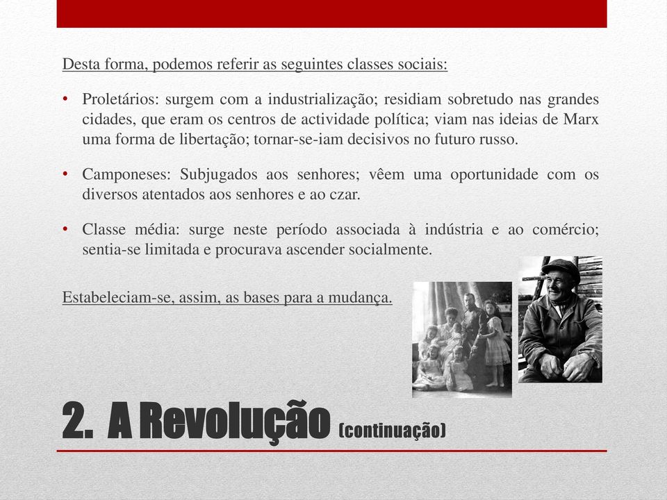 Camponeses: Subjugados aos senhores; vêem uma oportunidade com os diversos atentados aos senhores e ao czar.