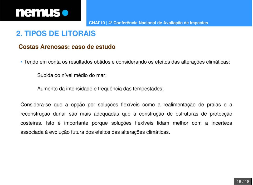 realimentação de praias e a reconstrução dunar são mais adequadas que a construção de estruturas de protecção costeiras.