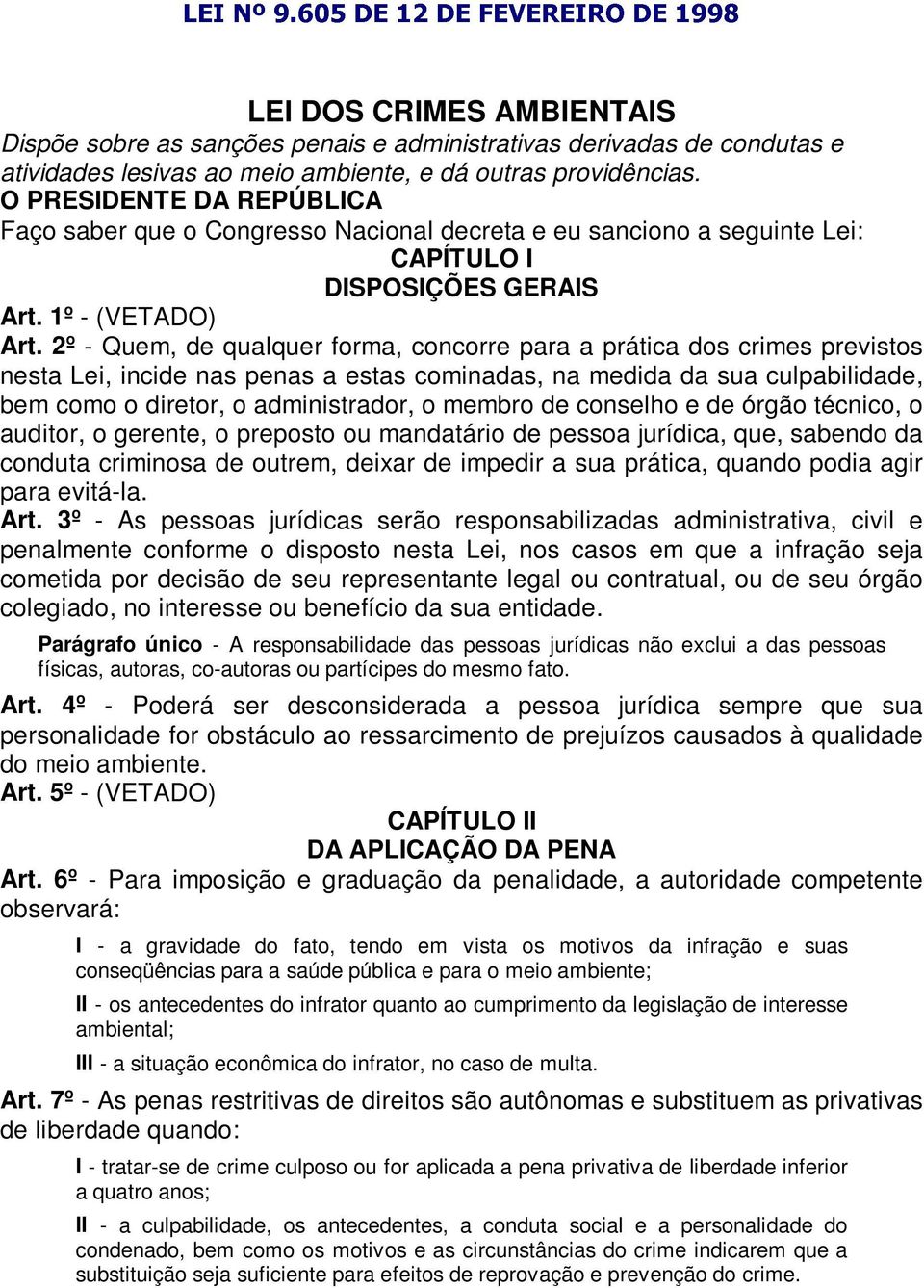 2º - Quem, de qualquer forma, concorre para a prática dos crimes previstos nesta Lei, incide nas penas a estas cominadas, na medida da sua culpabilidade, bem como o diretor, o administrador, o membro