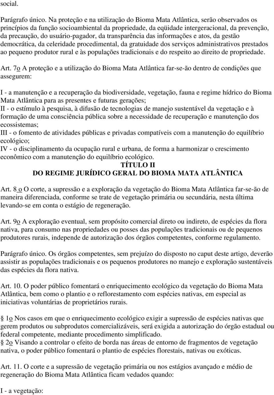 usuário-pagador, da transparência das informações e atos, da gestão democrática, da celeridade procedimental, da gratuidade dos serviços administrativos prestados ao pequeno produtor rural e às