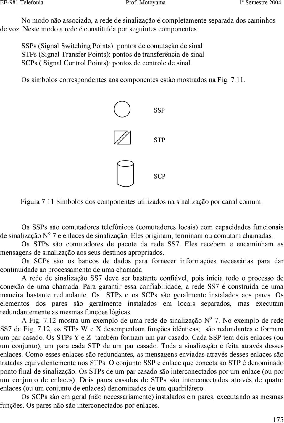 Control Points): pontos de controle de sinal Os símbolos correspondentes aos componentes estão mostrados na Fig. 7.11. SSP STP SCP Figura 7.