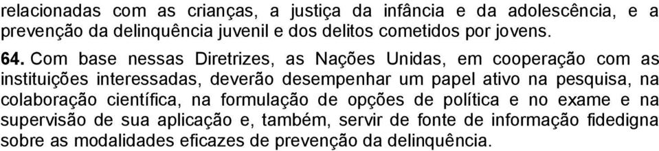 Com base nessas Diretrizes, as Nações Unidas, em cooperação com as instituições interessadas, deverão desempenhar um papel