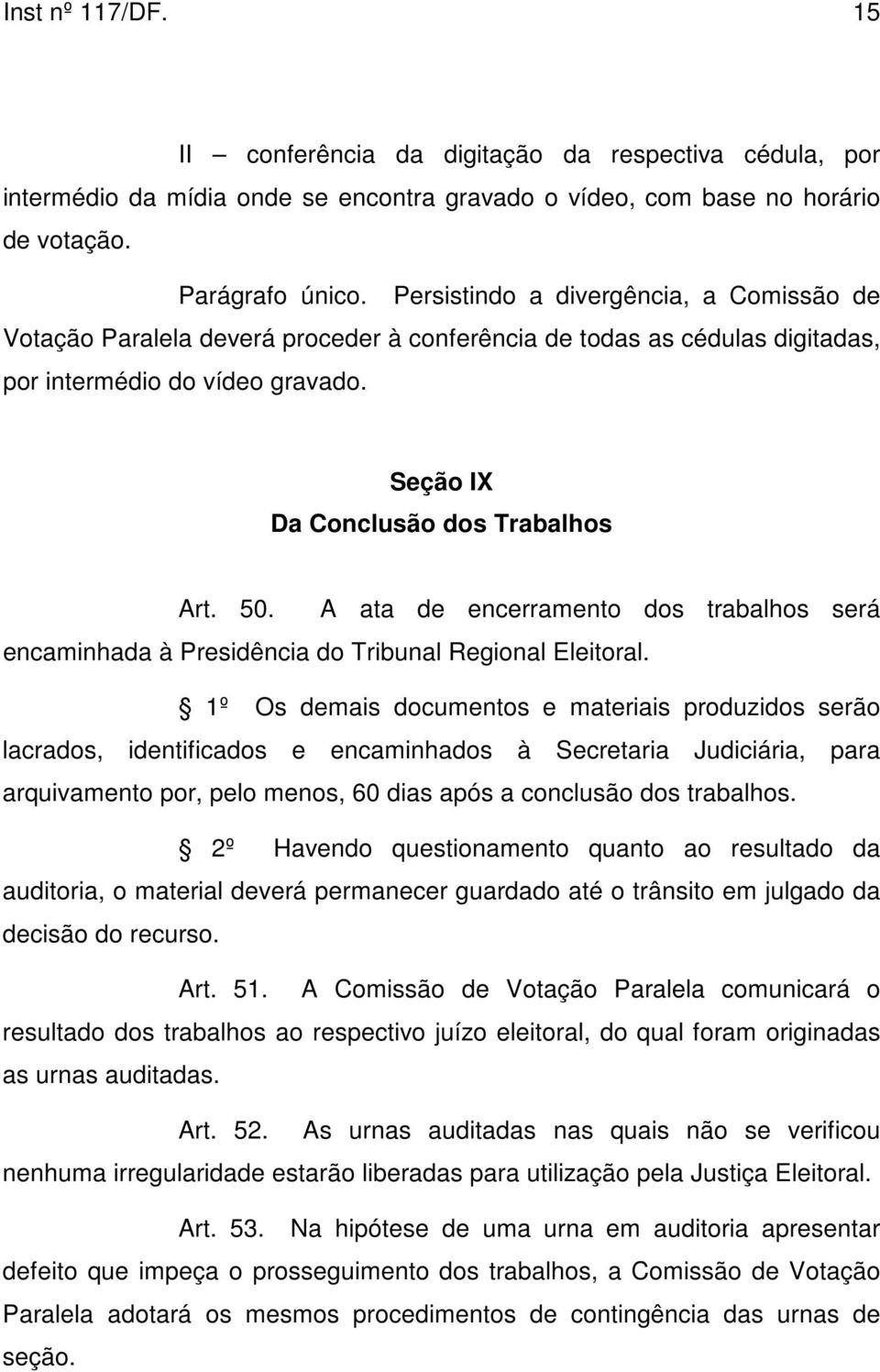 A ata de encerramento dos trabalhos será encaminhada à Presidência do Tribunal Regional Eleitoral.