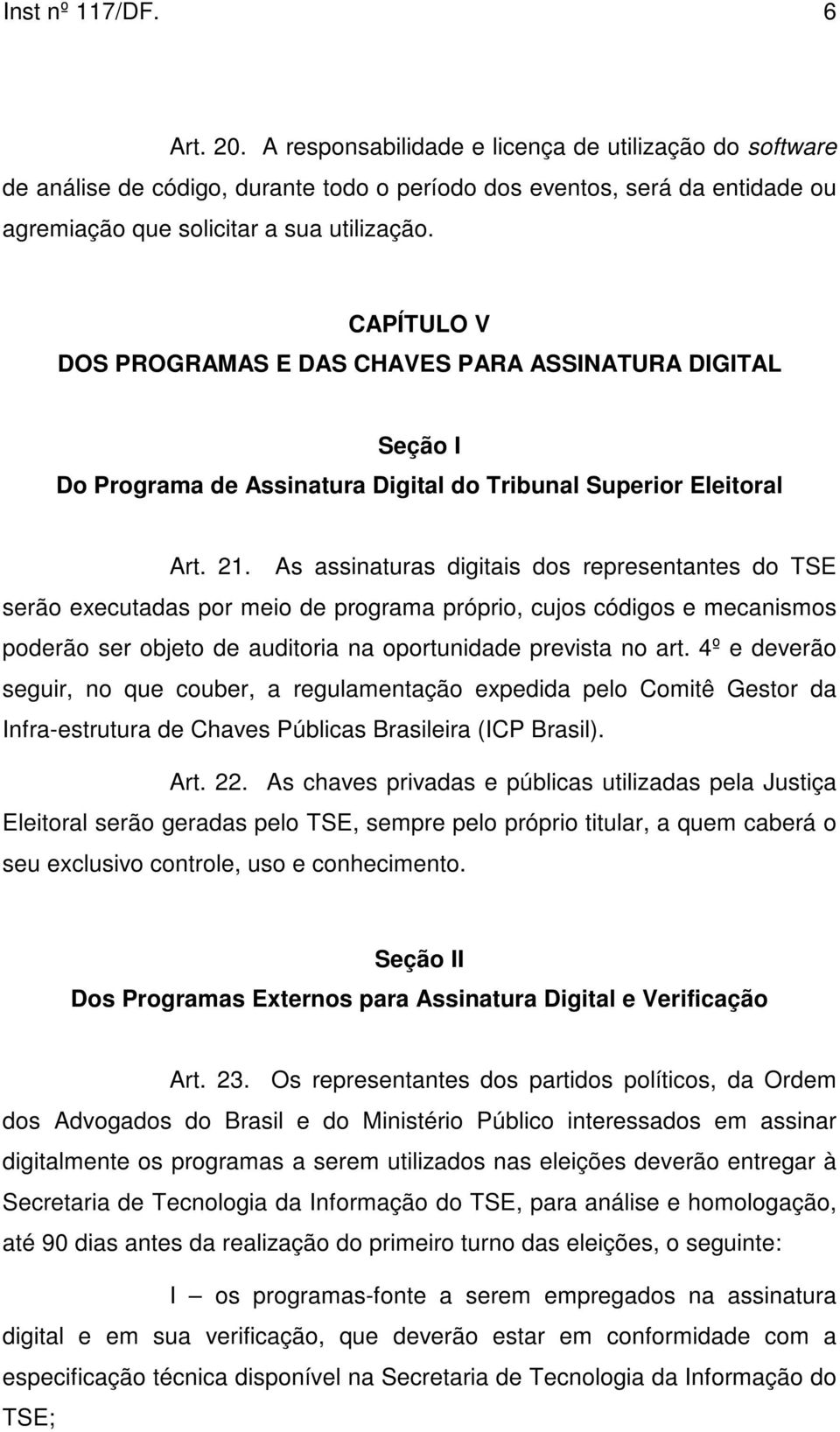 CAPÍTULO V DOS PROGRAMAS E DAS CHAVES PARA ASSINATURA DIGITAL Seção I Do Programa de Assinatura Digital do Tribunal Superior Eleitoral Art. 21.