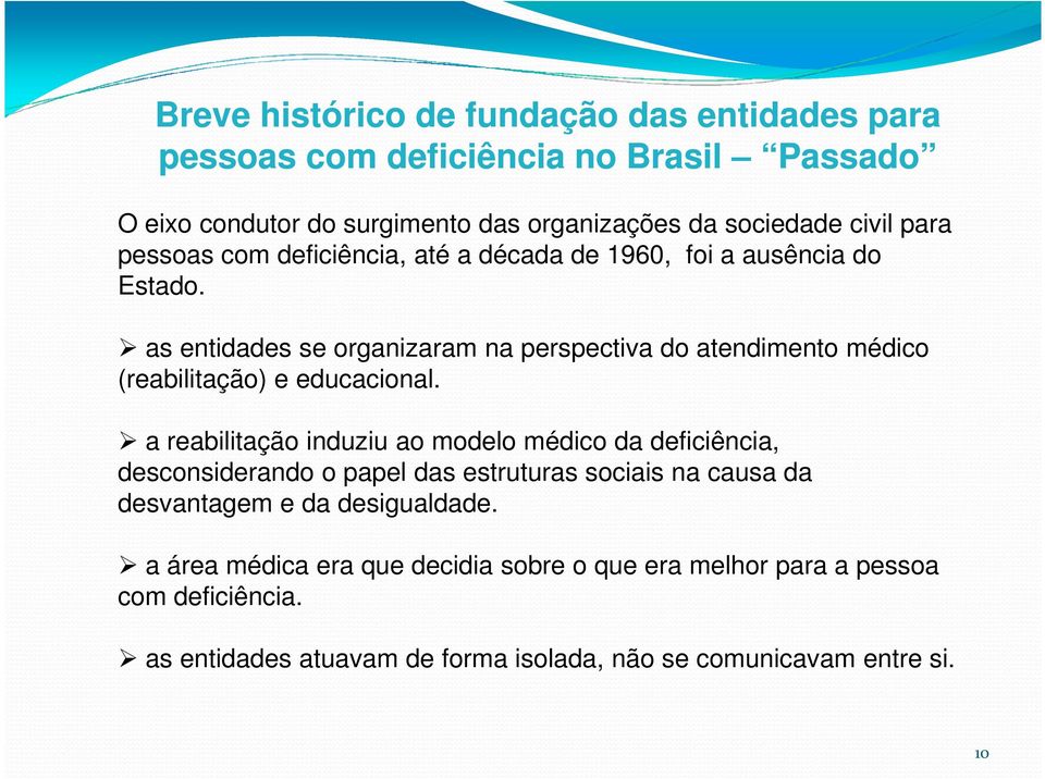 as entidades se organizaram na perspectiva do atendimento médico (reabilitação) e educacional.