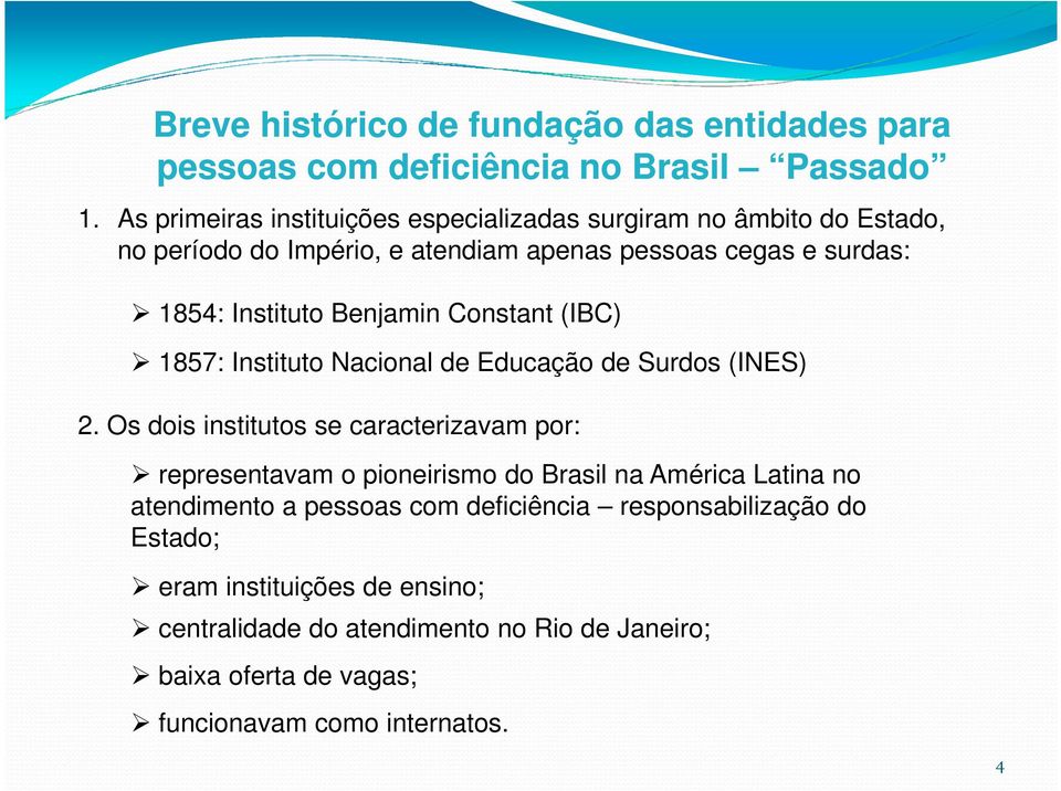 Benjamin Constant (IBC) 1857: Instituto Nacional de Educação de Surdos (INES) 2.