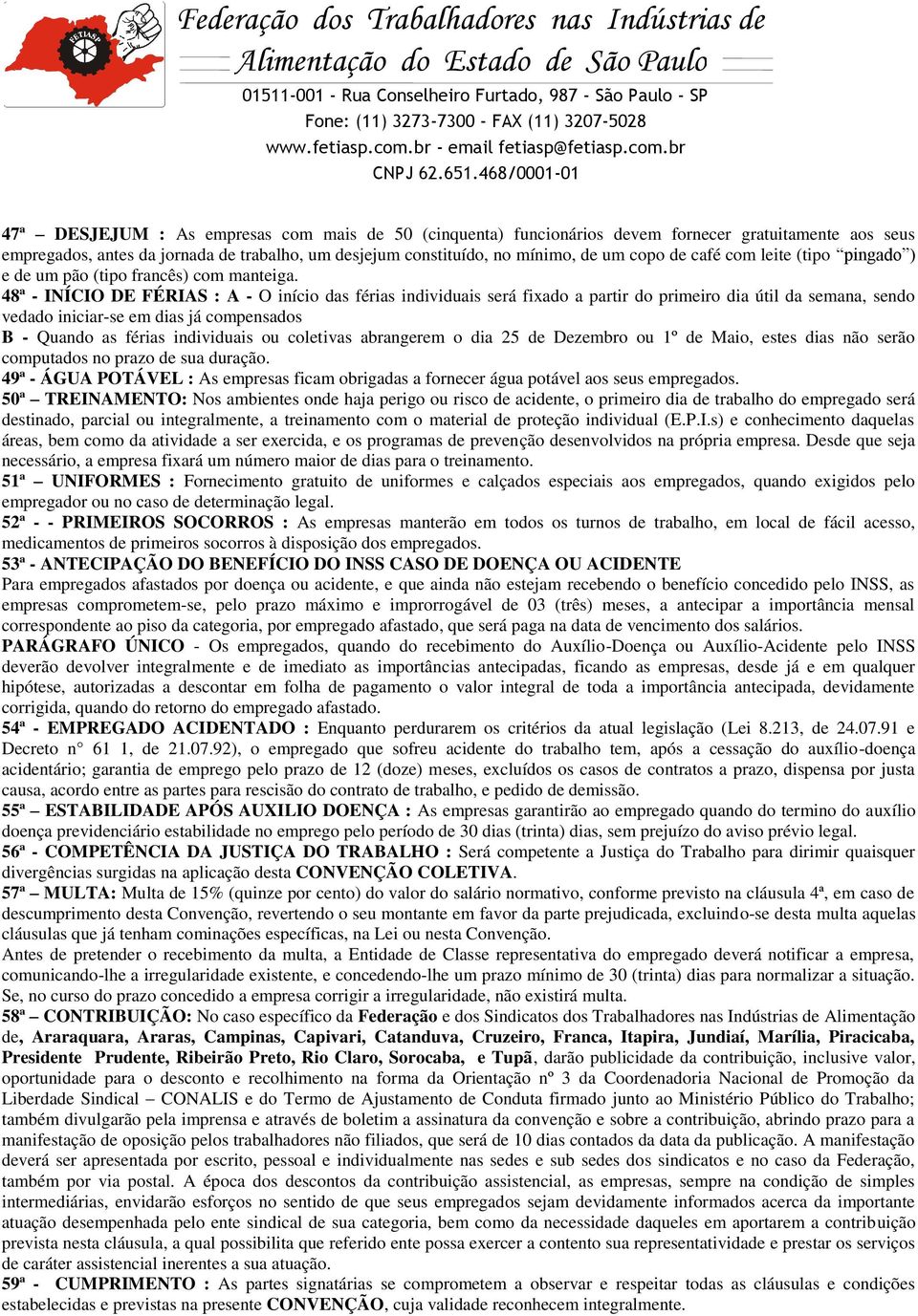 468/0001-01 47ª DESJEJUM : As empresas com mais de 50 (cinquenta) funcionários devem fornecer gratuitamente aos seus empregados, antes da jornada de trabalho, um desjejum constituído, no mínimo, de