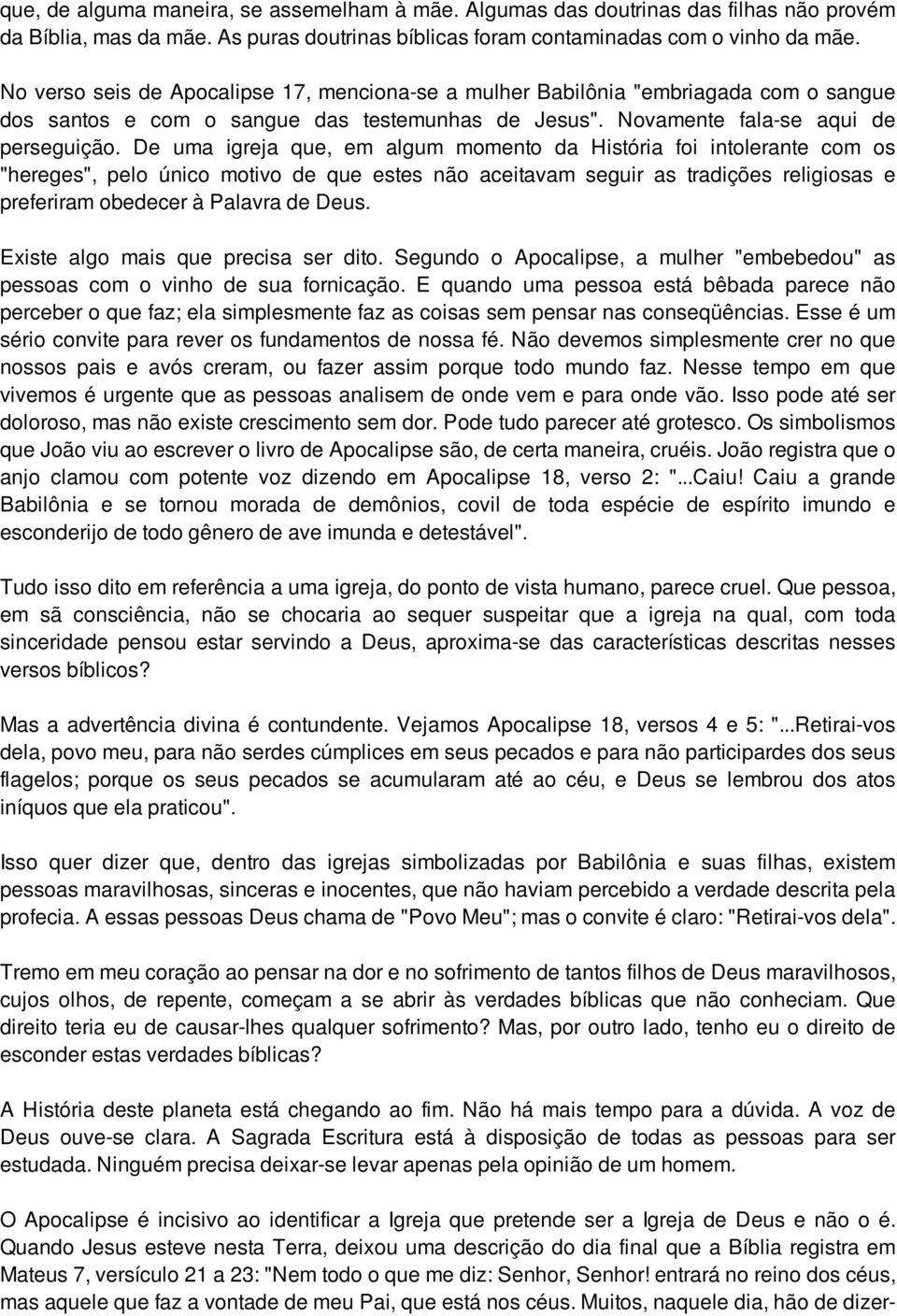 De uma igreja que, em algum momento da História foi intolerante com os "hereges", pelo único motivo de que estes não aceitavam seguir as tradições religiosas e preferiram obedecer à Palavra de Deus.