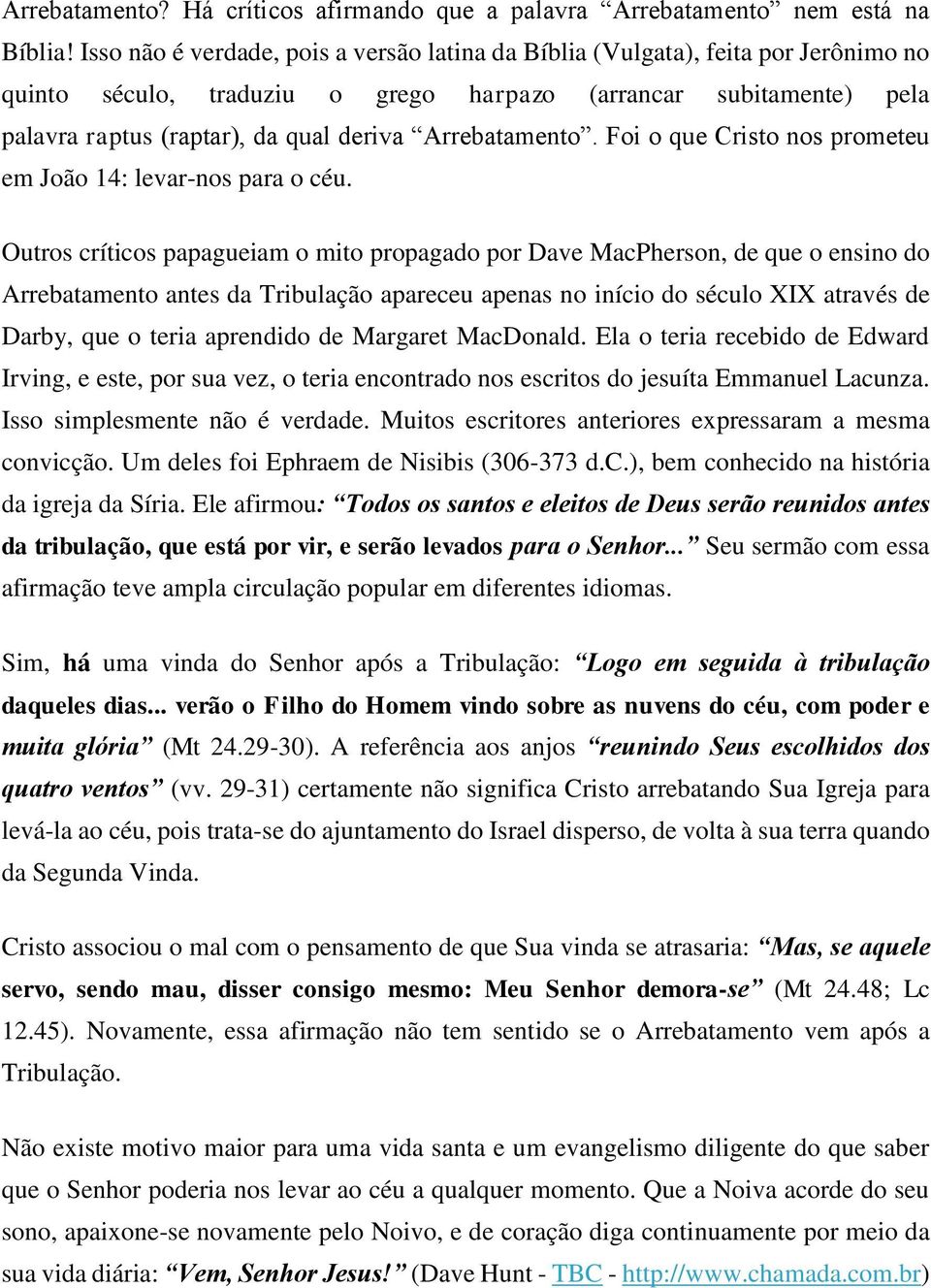 Arrebatamento. Foi o que Cristo nos prometeu em João 14: levar-nos para o céu.