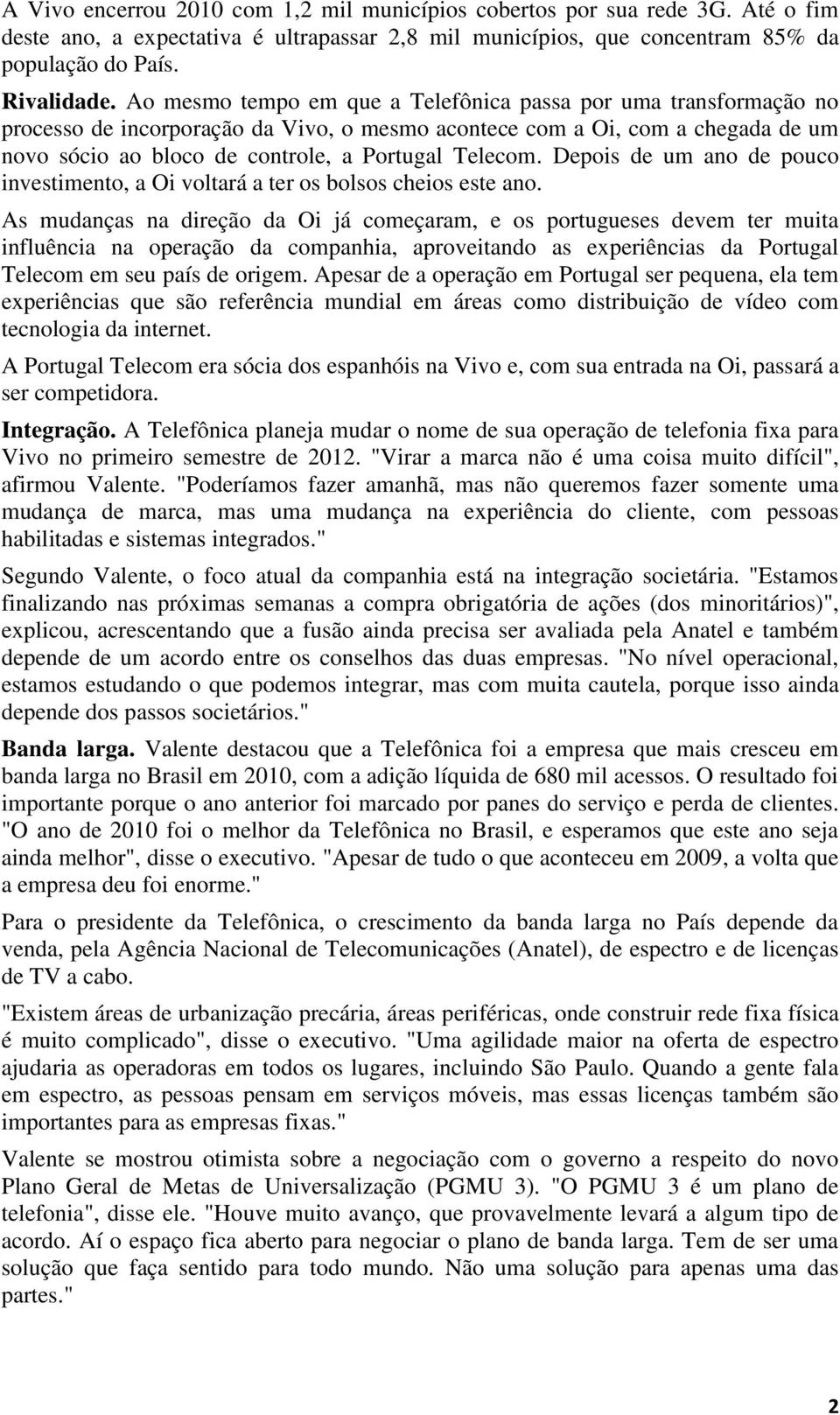 Depois de um ano de pouco investimento, a Oi voltará a ter os bolsos cheios este ano.