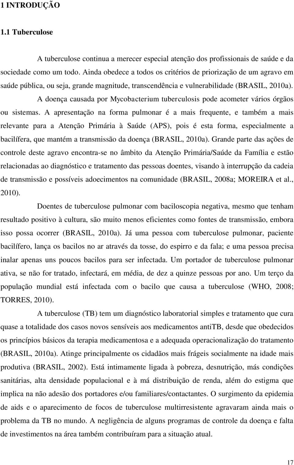 A doença causada por Mycobacterium tuberculosis pode acometer vários órgãos ou sistemas.