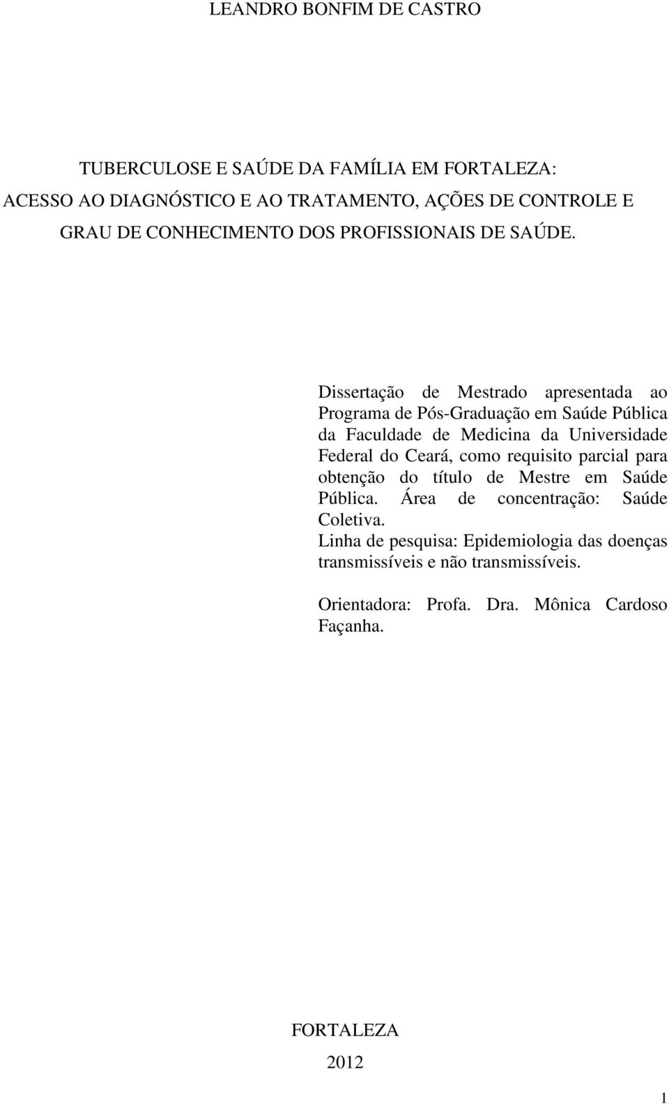 Dissertação de Mestrado apresentada ao Programa de Pós-Graduação em Saúde Pública da Faculdade de Medicina da Universidade Federal do Ceará,