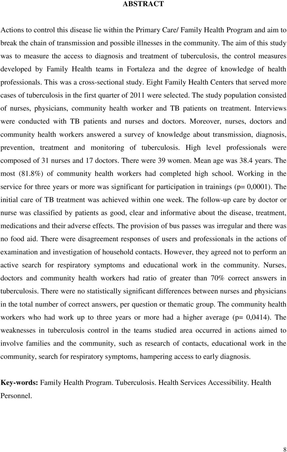 professionals. This was a cross-sectional study. Eight Family Health Centers that served more cases of tuberculosis in the first quarter of 2011 were selected.