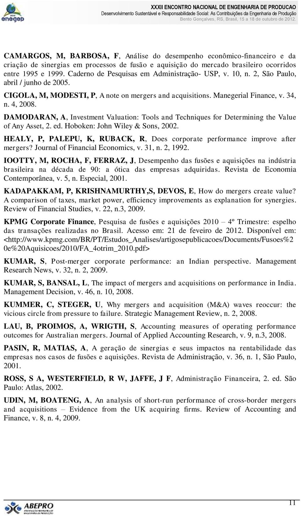 DAMODARAN, A, Investment Valuation: Tools and Techniques for Determining the Value of Any Asset, 2. ed. Hoboken: John Wiley & Sons, 2002.