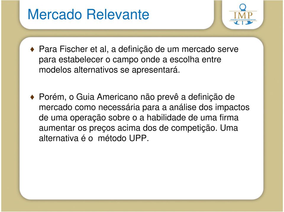 Porém, o Guia Americano não prevê a definição de mercado como necessária para a análise dos