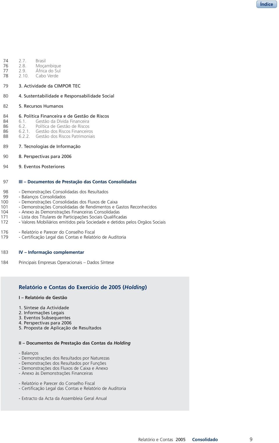 Tecnologias de Informação 8. Perspectivas para 2006 9.