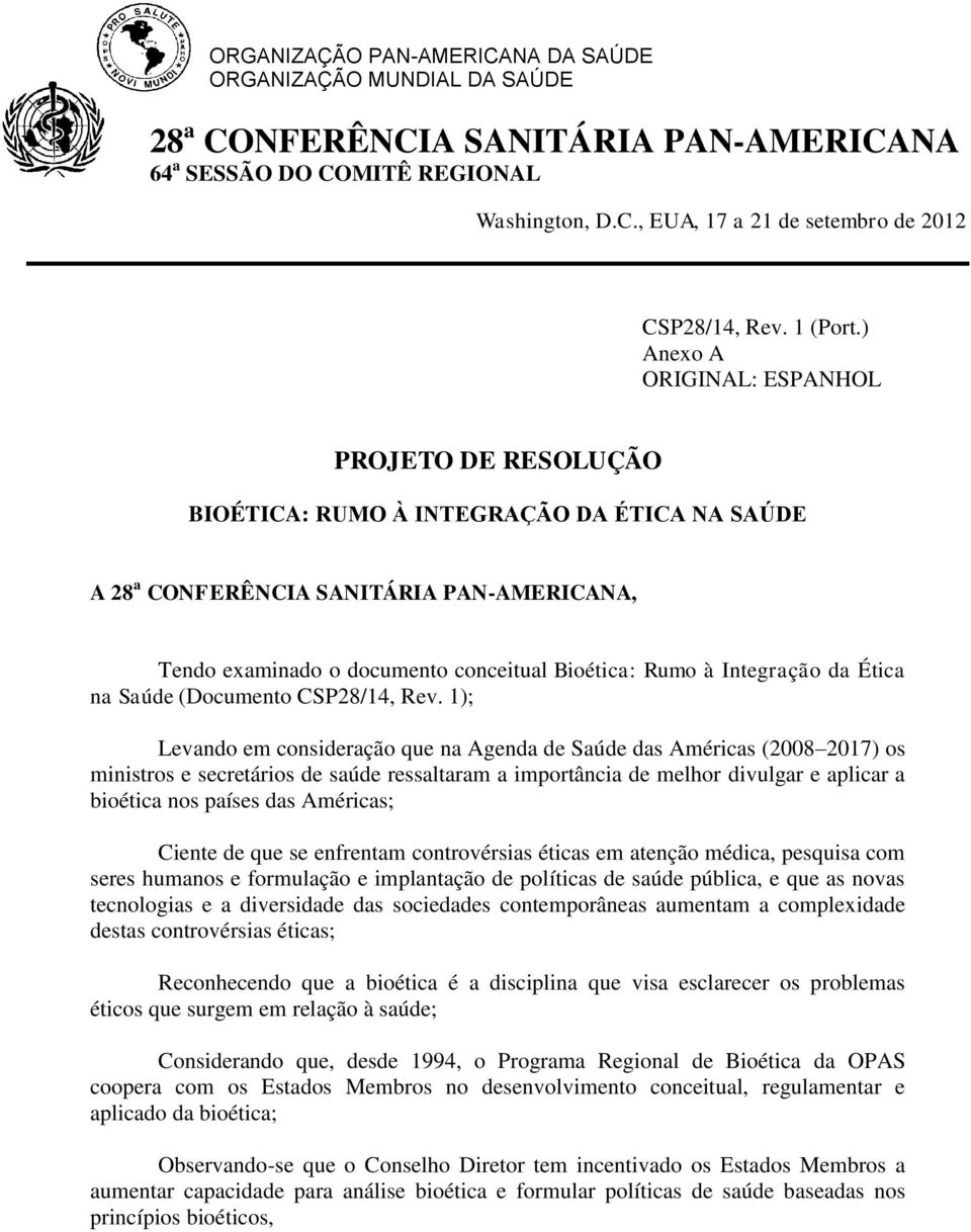 ) Anexo A ORIGINAL: ESPANHOL PROJETO DE RESOLUÇÃO BIOÉTICA: RUMO À INTEGRAÇÃO DA ÉTICA NA SAÚDE A 28 a CONFERÊNCIA SANITÁRIA PAN-AMERICANA, Tendo examinado o documento conceitual Bioética: Rumo à