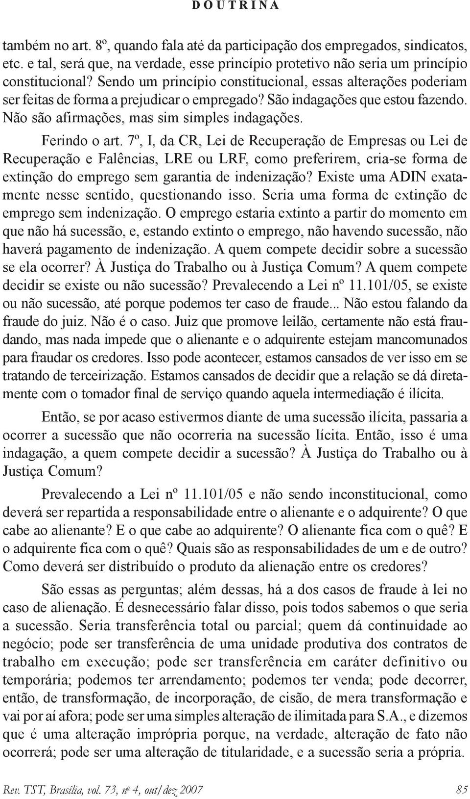 Ferindo o art. 7º, I, da CR, Lei de Recuperação de Empresas ou Lei de Recuperação e Falências, LRE ou LRF, como preferirem, cria-se forma de extinção do emprego sem garantia de indenização?