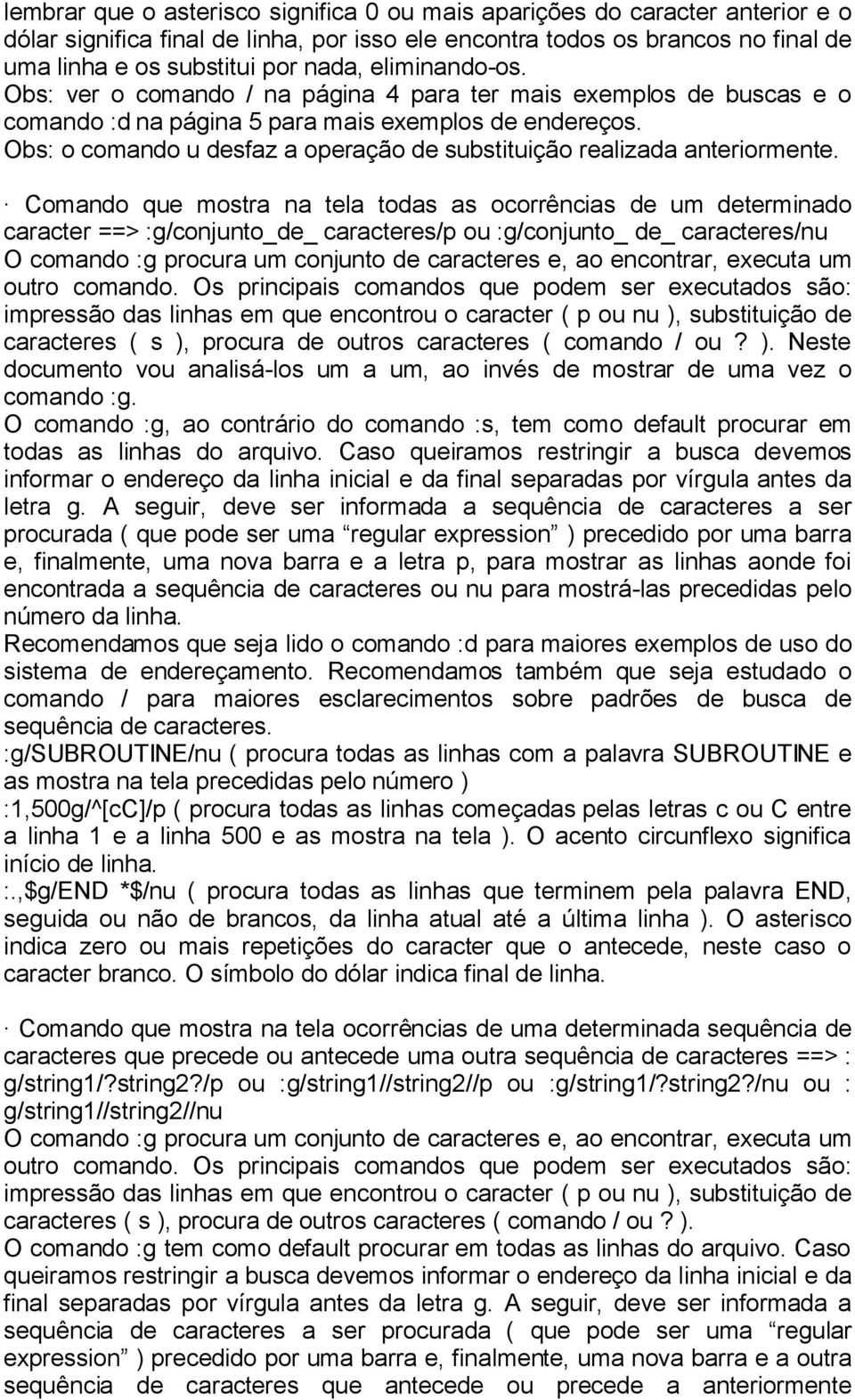 Obs: o comando u desfaz a operação de substituição realizada anteriormente.