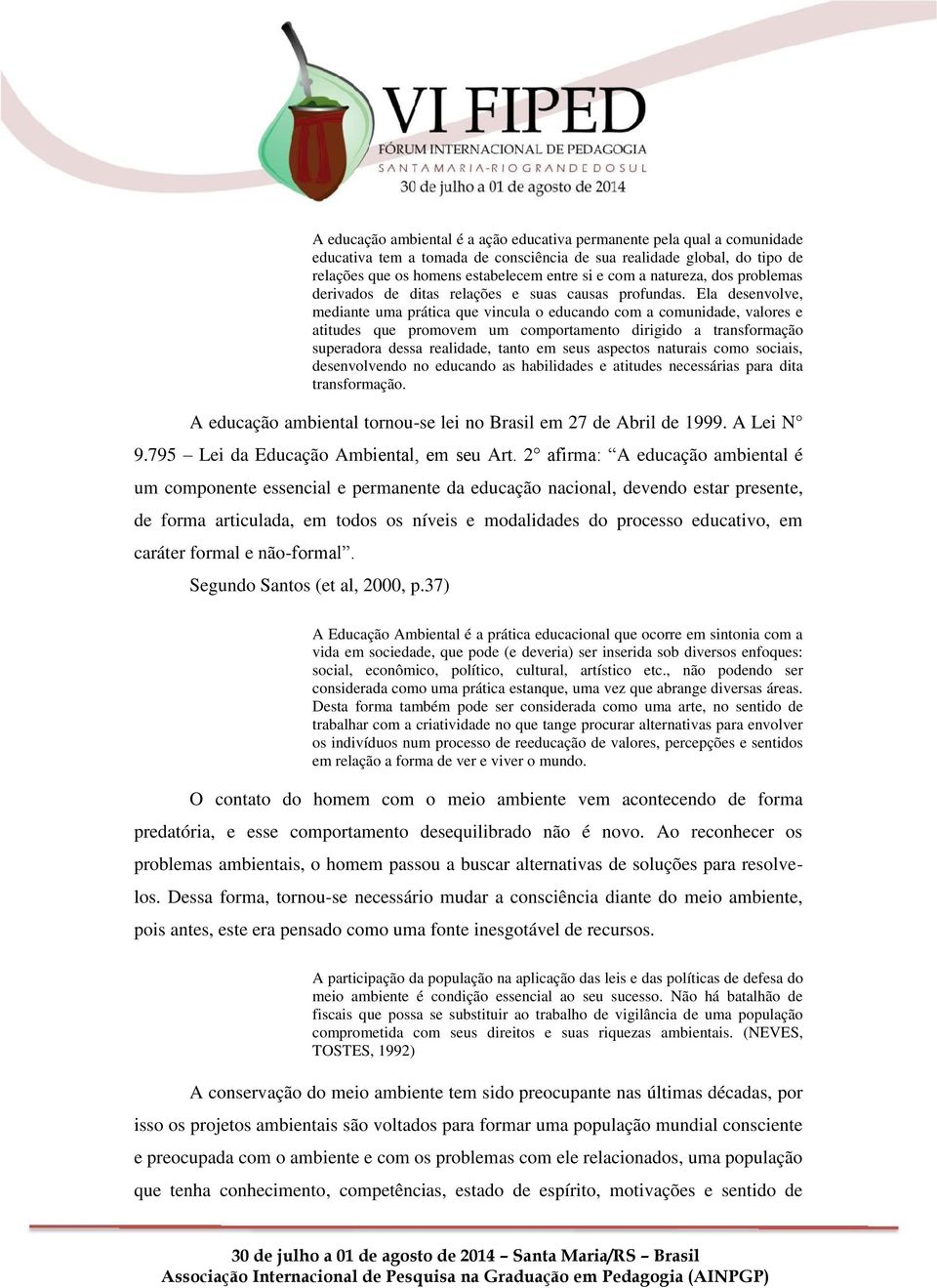 Ela desenvolve, mediante uma prática que vincula o educando com a comunidade, valores e atitudes que promovem um comportamento dirigido a transformação superadora dessa realidade, tanto em seus