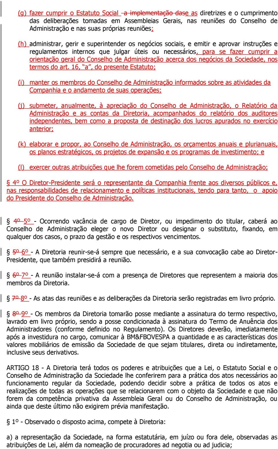 do Conselho de Administração acerca dos negócios da Sociedade, nos termos do art.