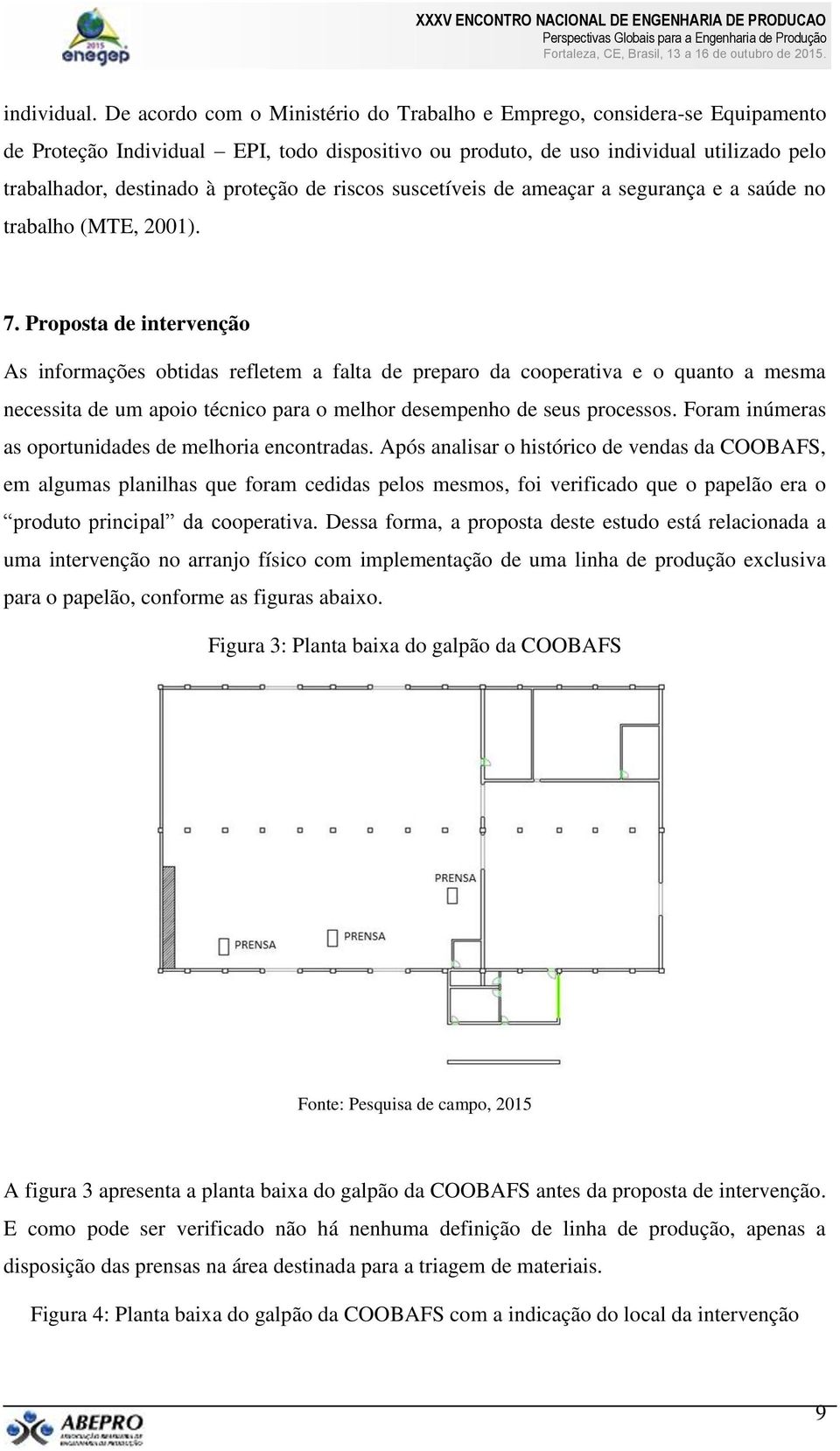 de riscos suscetíveis de ameaçar a segurança e a saúde no trabalho (MTE, 2001). 7.