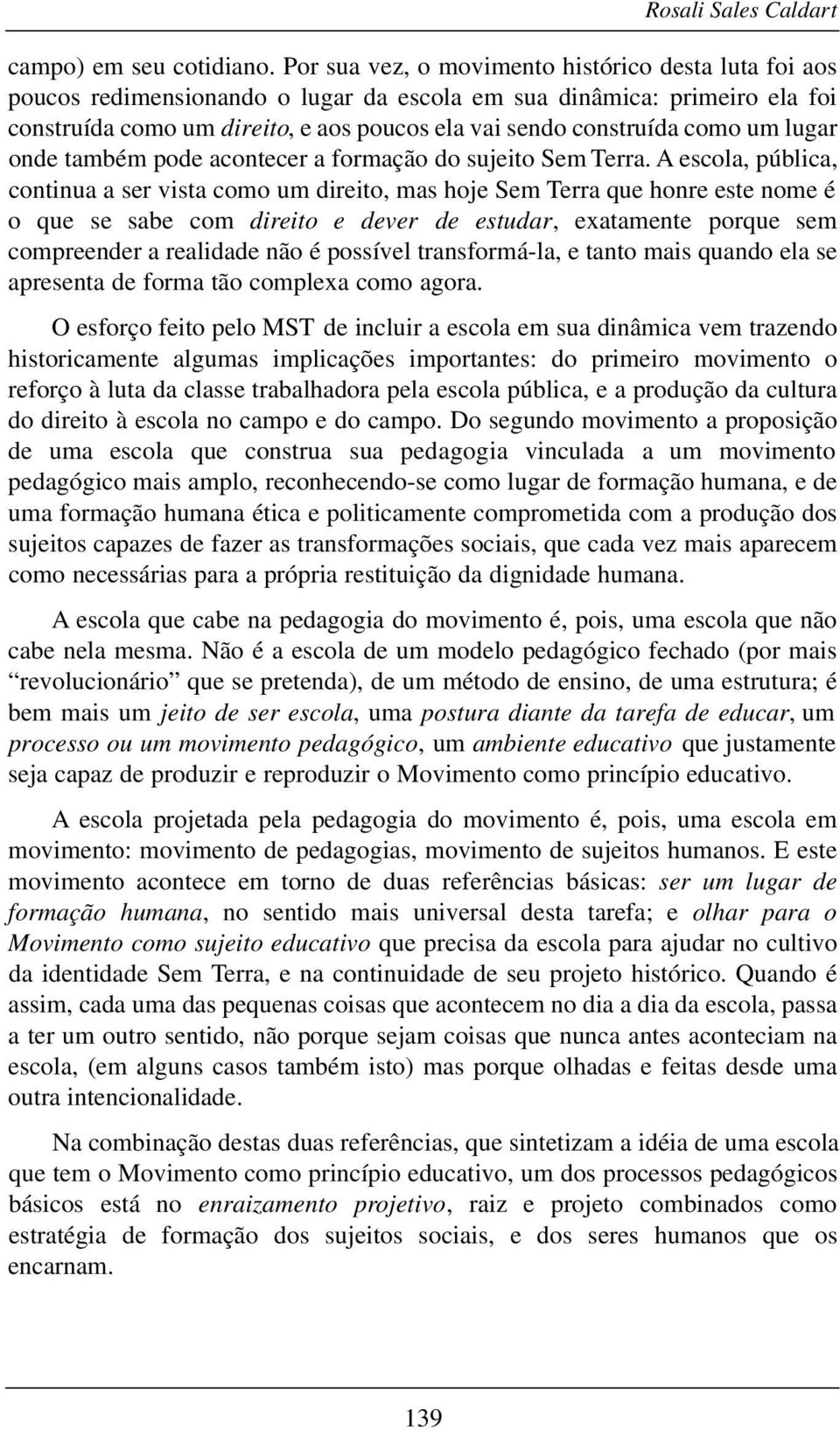 um lugar onde também pode acontecer a formação do sujeito Sem Terra.