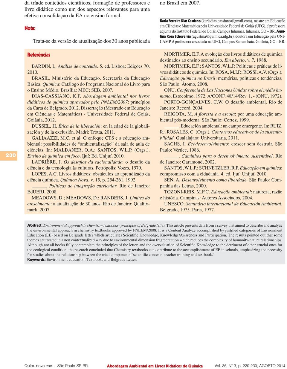 Secretaria da Educação Básica. Química: Catálogo do Programa Nacional do Livro para o Ensino Médio. Brasília: MEC; SEB, 2007. DIAS-CASSIANO, K.F.