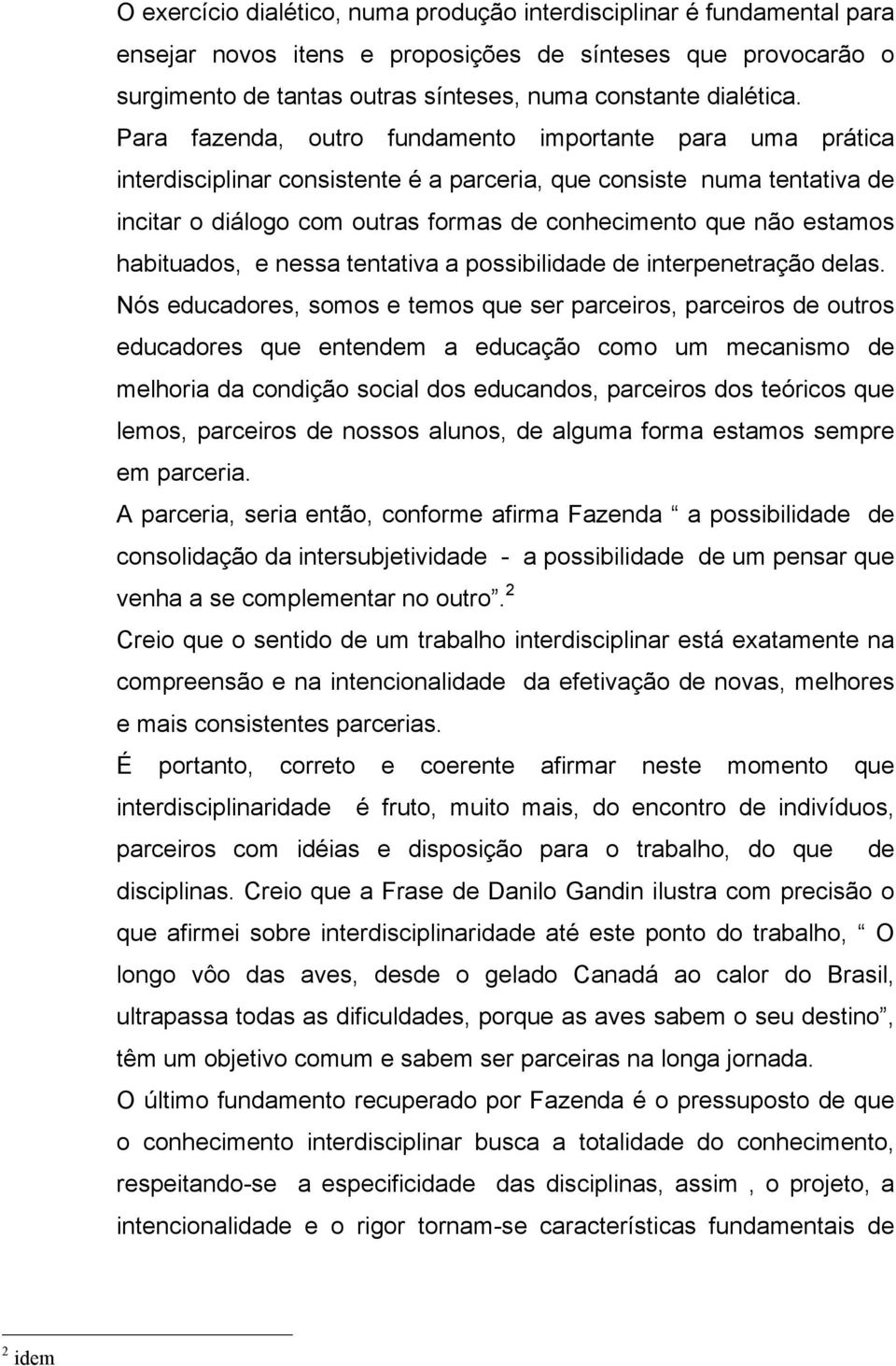 estamos habituados, e nessa tentativa a possibilidade de interpenetração delas.