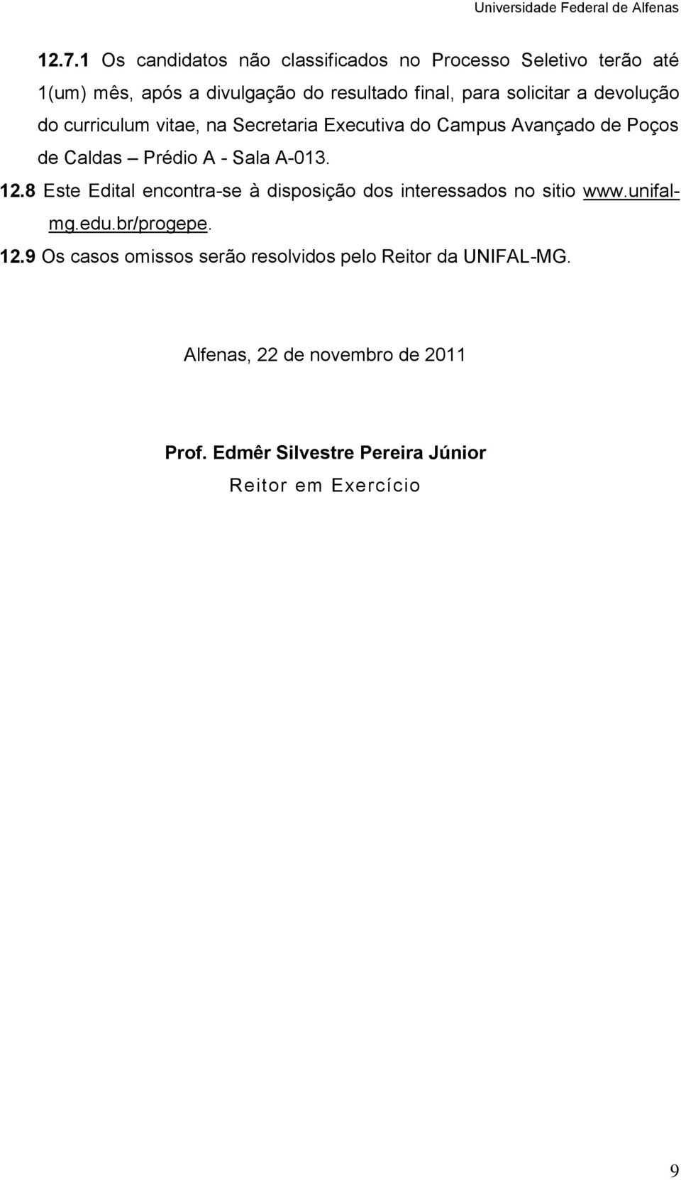 8 Este Edital encontra-se à disposição s interessas no sitio www.unifalmg.edu.br/progepe. 12.