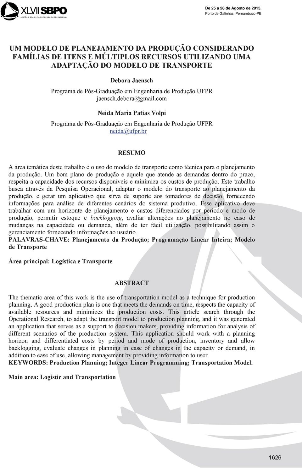 br RESUMO A área temática deste trabalho é o uso do modelo de transporte como técnica para o planejamento da produção.