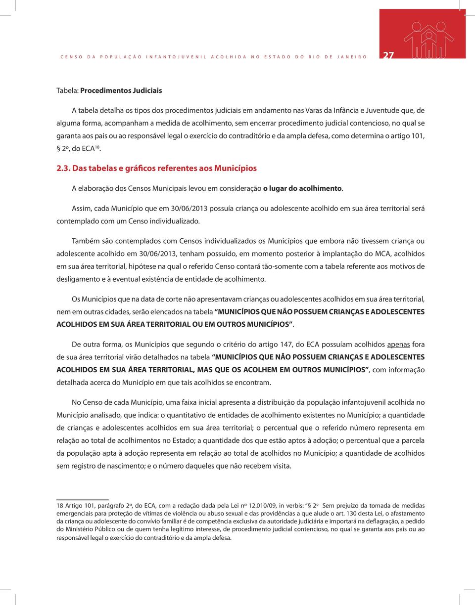 responsável legal o exercício do contraditório e da ampla defesa, como determina o artigo 101, 2º, do ECA 18. 2.3.