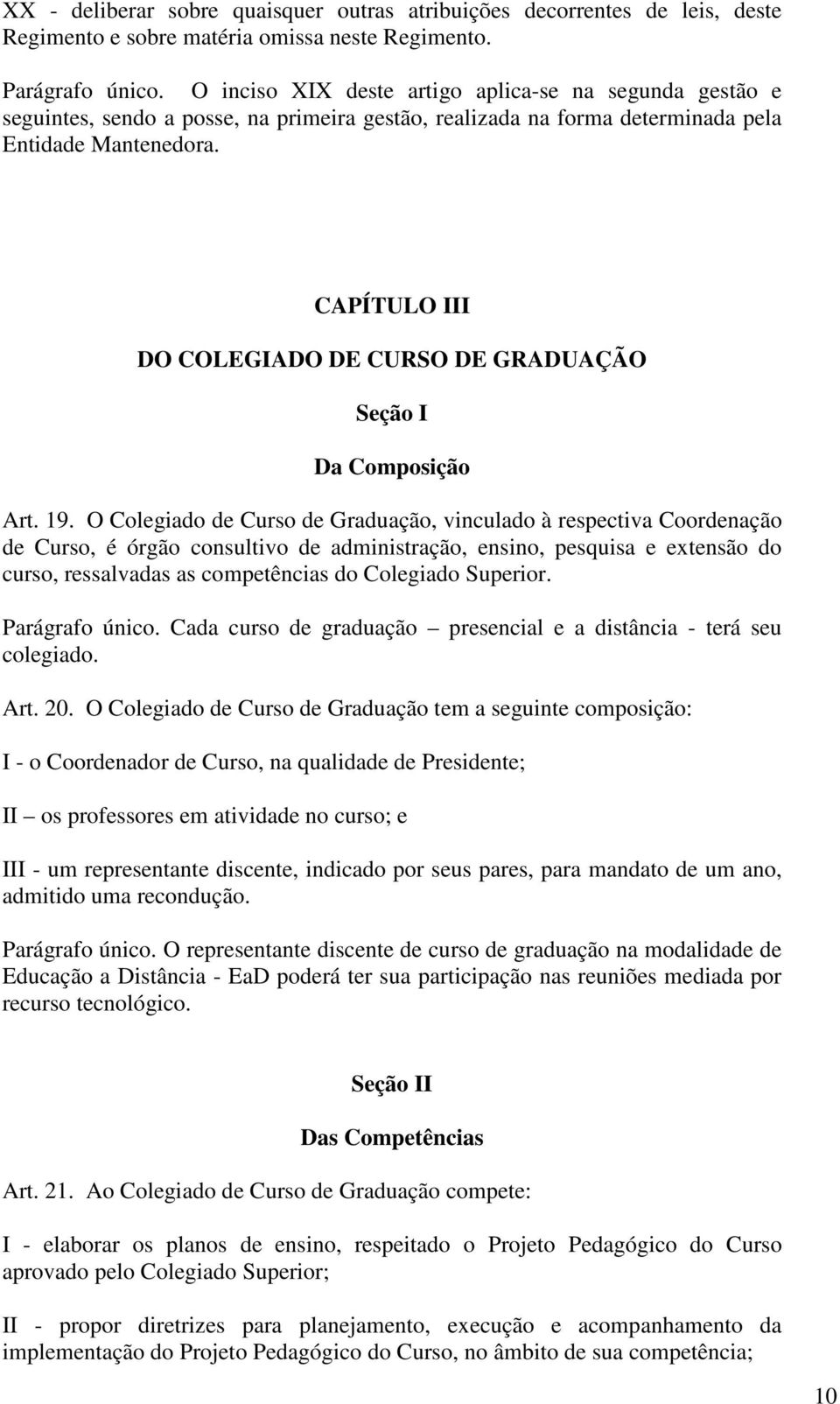 CAPÍTULO III DO COLEGIADO DE CURSO DE GRADUAÇÃO Seção I Da Composição Art. 19.