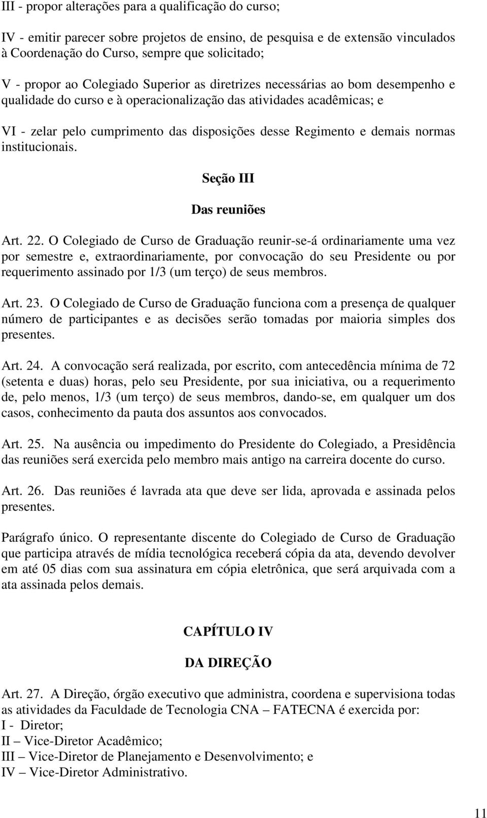 demais normas institucionais. Seção III Das reuniões Art. 22.