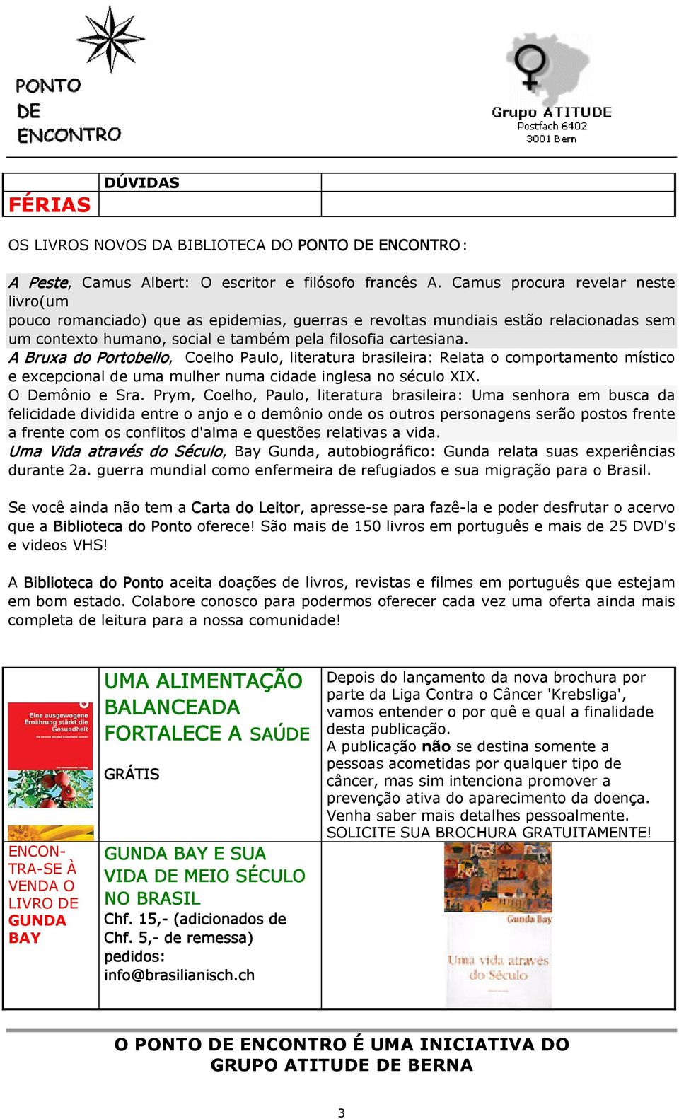 A Bruxa do Portobello, Coelho Paulo, literatura brasileira: Relata o comportamento místico e excepcional de uma mulher numa cidade inglesa no século XIX. O Demônio e Sra.