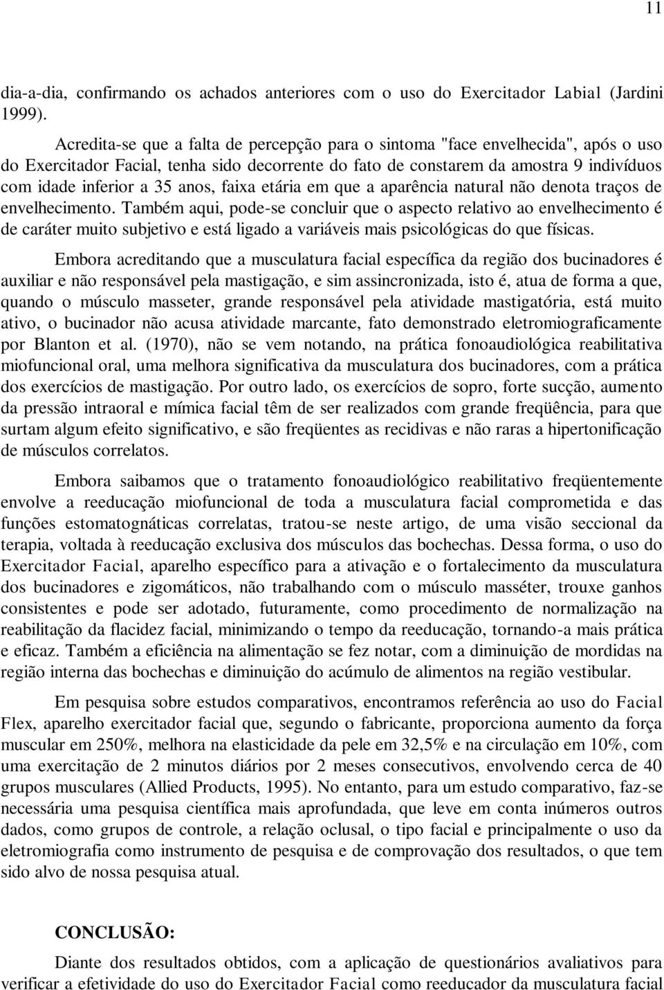 anos, faixa etária em que a aparência natural não denota traços de envelhecimento.