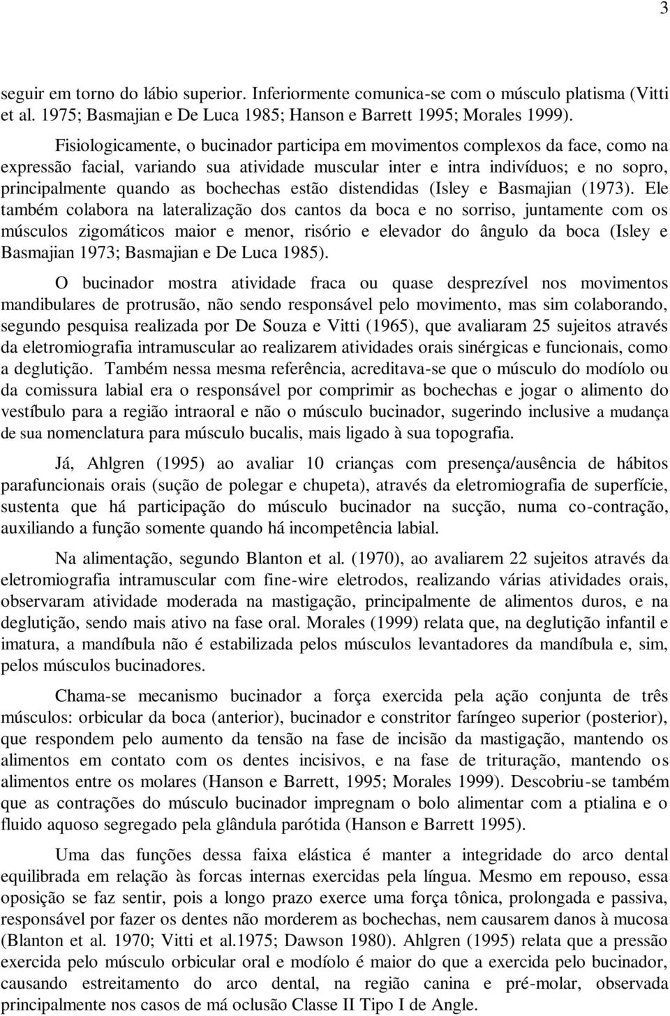 bochechas estão distendidas (Isley e Basmajian (1973).