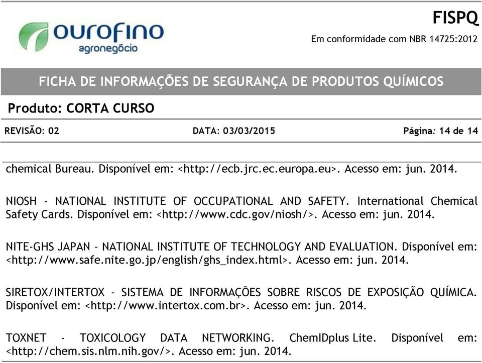 NITE-GHS JAPAN - NATIONAL INSTITUTE OF TECHNOLOGY AND EVALUATION. Disponível em: <http://www.safe.nite.go.jp/english/ghs_index.html>. Acesso em: jun. 2014.