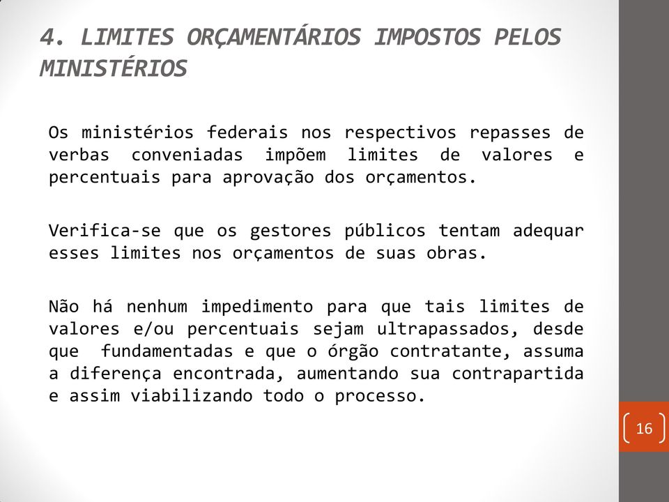 Verifica-se que os gestores públicos tentam adequar esses limites nos orçamentos de suas obras.