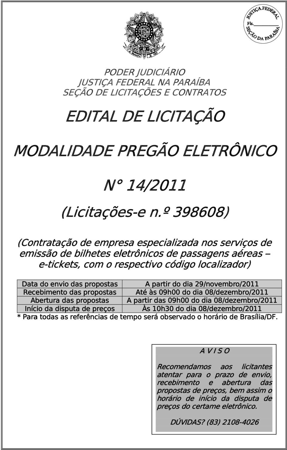 partir do dia 29/nov novembro/ mbro/2011 Recebimento das propostas Até às 09h00 00 do dia 08/dezembro/ /dezembro/2011 Abertura das propostas A partir das 09h00 do dia 08/dez /dezembro/ embro/2011