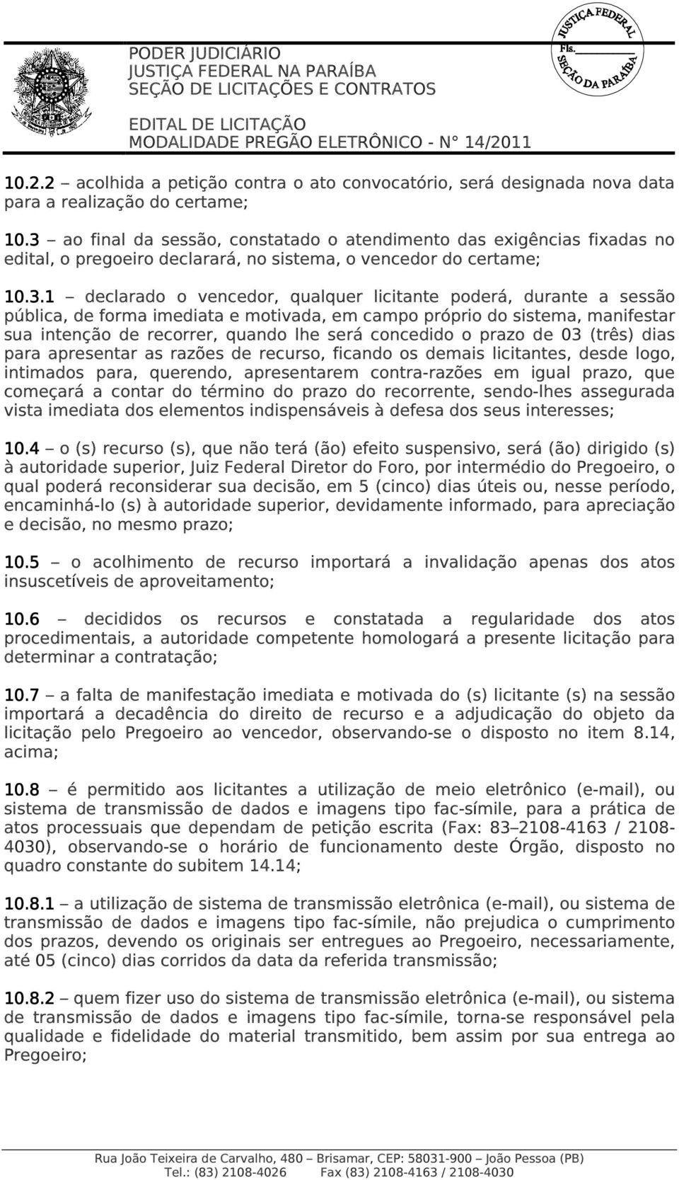 durante a sessão pública, de forma imediata e motivada, em campo próprio do sistema, manifestar sua intenção de recorrer, quando lhe será concedido o prazo de 03 (três) dias para apresentar as razões