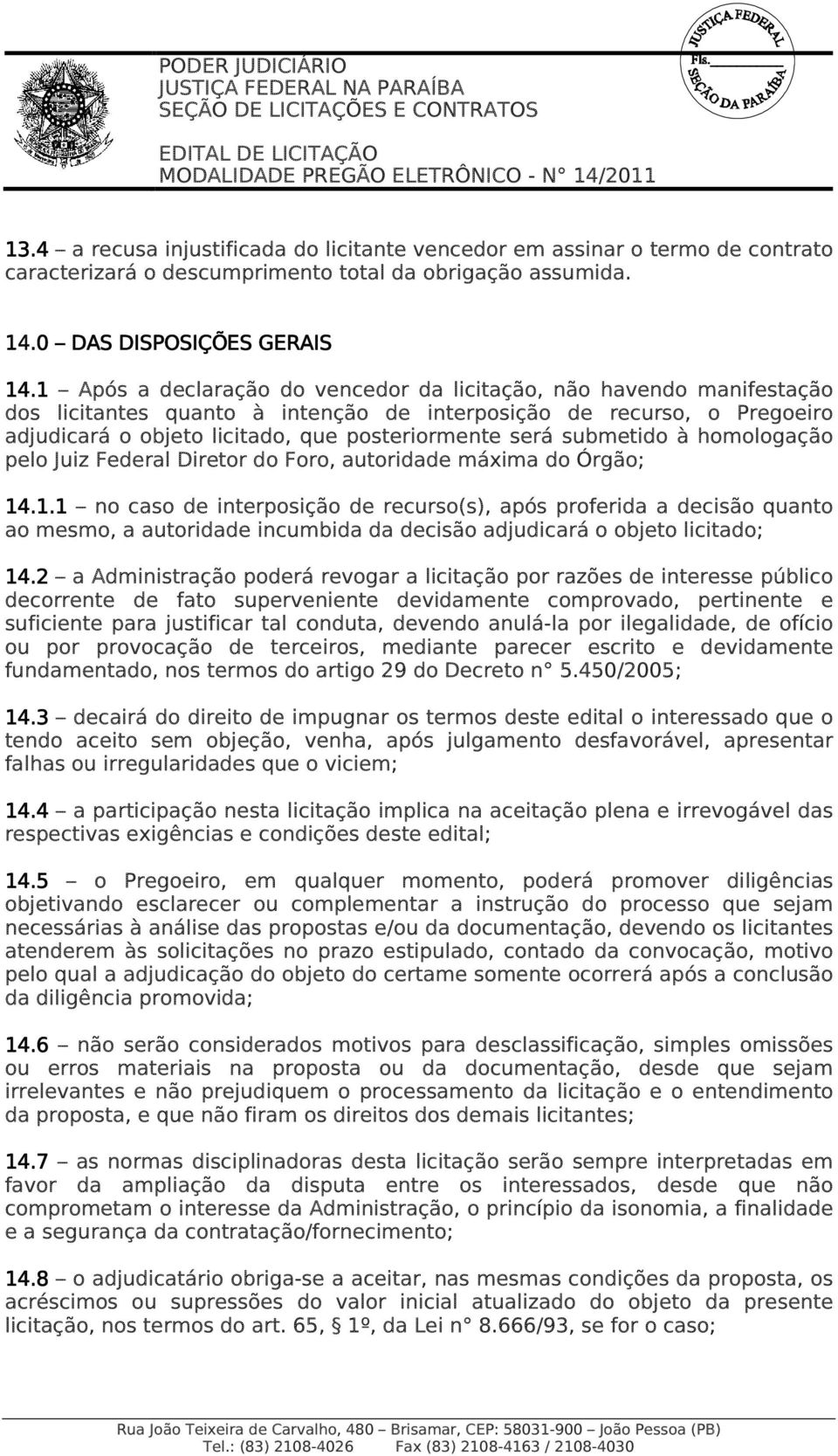 submetido à homologação pelo Juiz Federal Diretor do Foro, autoridade máxima do Órgão; 14