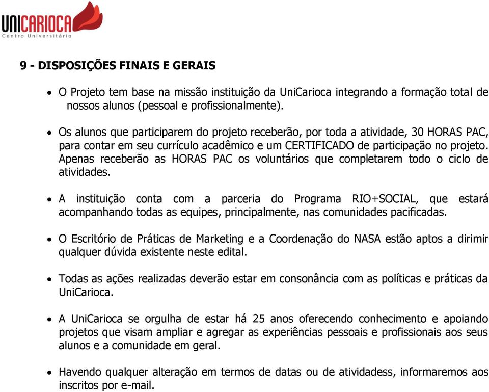 Apenas receberão as HORAS PAC os voluntários que completarem todo o ciclo de atividades.