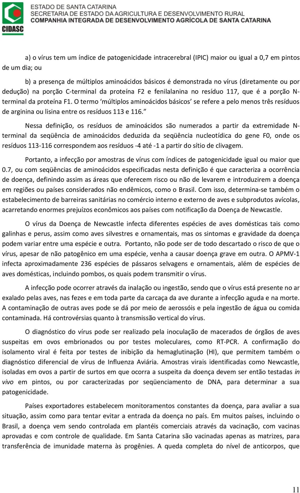 O termo múltiplos aminoácidos básicos se refere a pelo menos três resíduos de arginina ou lisina entre os resíduos 113 e 116.