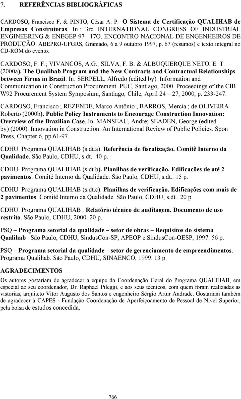 67 (resumos) e texto integral no CD-ROM do evento. CARDOSO, F. F.; VIVANCOS, A.G.; SILVA, F. B. & ALBUQUERQUE NETO, E. T. (2000a).