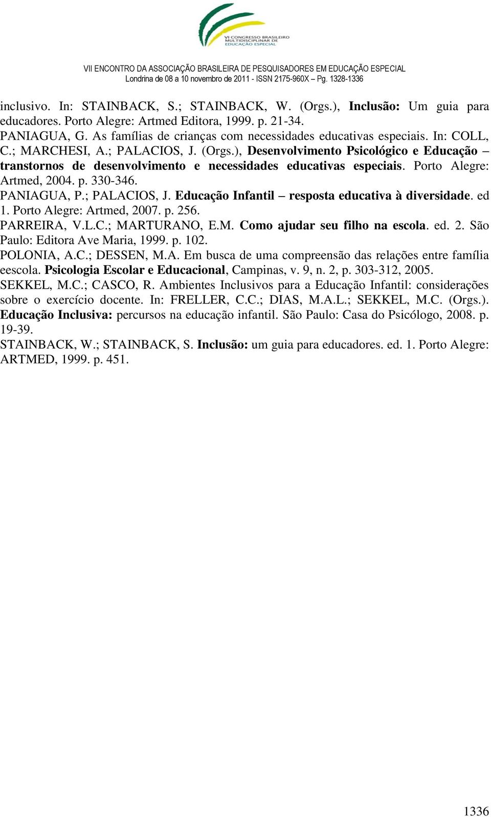 ), Desenvolvimento Psicológico e Educação transtornos de desenvolvimento e necessidades educativas especiais. Porto Alegre: Artmed, 2004. p. 330-346. PANIAGUA, P.; PALACIOS, J.